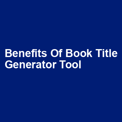 Benefits of Book Title Generator Tool img